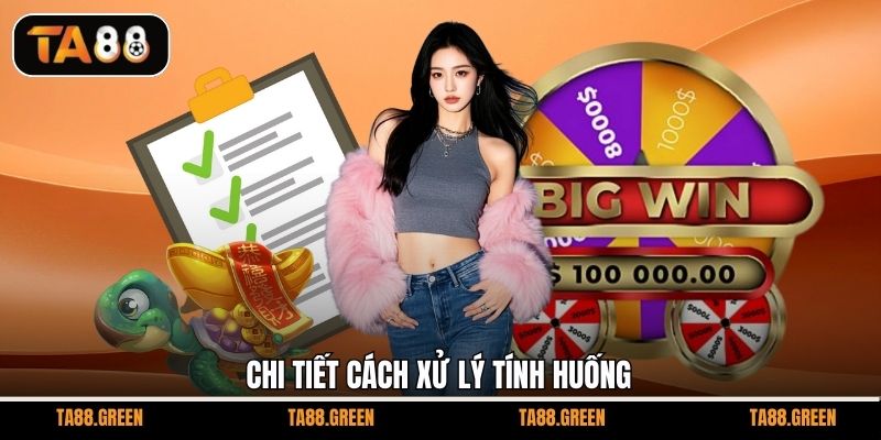 Chi tiết cách xử lý tính huống