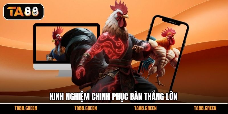 Kinh nghiệm chinh phục bàn thắng lớn