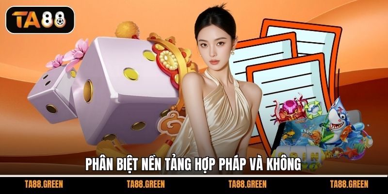 Phân biệt nền tảng hợp pháp và không