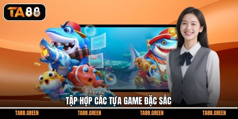 Tập hợp các tựa game đặc sắc
