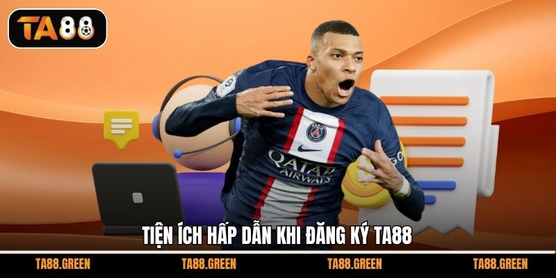 Tiện ích hấp dẫn khi đăng ký TA88