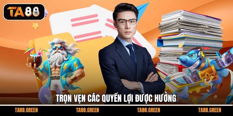 Trọn vẹn các quyền lợi được hưởng