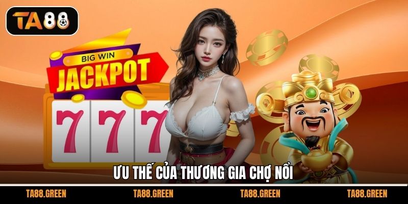 Ưu thế của Thương Gia Chợ Nổi